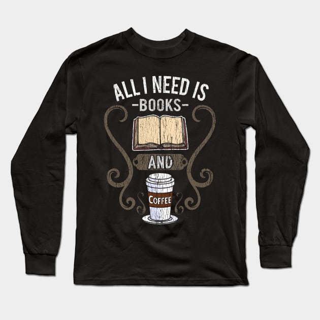 All I Need Is Books And Coffee Long Sleeve T-Shirt by E